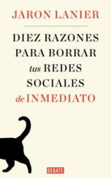 DIEZ RAZONES PARA BORRAR TUS REDES SOCIALES DE INMEDIATO - JARON LANIER (2018)