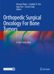 Orthopedic Surgical Oncology for Bone Tumors: A Case Study Atlas - Harzem Özger, Franklin H. Sim, Ajay Puri (ISBN: 9783030733261)