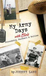 My Army Days with Elvis: Friendship, Football & Follies - Jeffrey Lang, Elizabeth Mansfield (ISBN: 9781662872242)