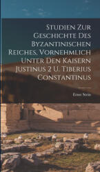 Studien zur Geschichte des Byzantinischen Reiches, vornehmlich unter den Kaisern Justinus 2 u. Tiberius Constantinus - Ernst Stein (ISBN: 9781018125183)