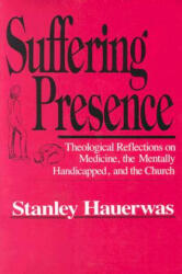 Suffering Presence - Stanley Hauerwas (ISBN: 9780268017224)