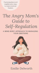 The Angry Mom's Guide to Self-Regulation - Emilie Delworth (2023)
