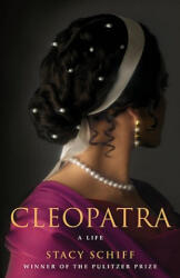 Cleopatra - Stacy Schiff (ISBN: 9780316001922)