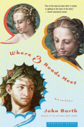 Where Three Roads Meet - John Barth (ISBN: 9780618773428)