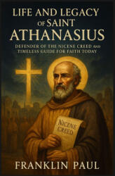 Life and legacy of Saint Athanasius - Franklin Paul (2025)
