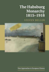 Habsburg Monarchy 1815-1918 - Steven Beller (ISBN: 9781107464742)