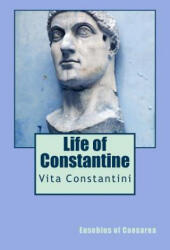 Life of Constantine: Vita Constantini - Eusebius of Caesarea (ISBN: 9781490460659)