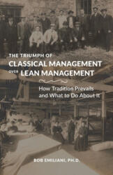 Triumph of Classical Management Over Lean Management - Bob Emiliani (ISBN: 9780989863193)