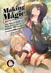 Making Magic: The Sweet Life of a Witch Who Knows an Infinite MP Loophole: Volume 6 (ISBN: 9781718341852)