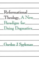 Reformational Theology - Gordon J. Spykman (ISBN: 9780802805256)