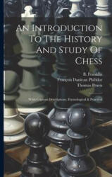 An Introduction To The History And Study Of Chess: With Copious Descriptions, Etymological & Practical - B. Franklin, François Danican Philidor (ISBN: 9781021208033)