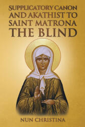 Supplicatory Canon and Akathist to Saint Matrona the Blind - Anna Skoubourdis (ISBN: 9781447629252)