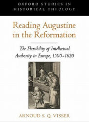 Reading Augustine in the Reformation - Arnoud S Q Visser (ISBN: 9780199765935)