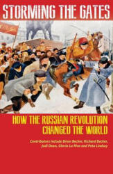 Storming the Gates: How the Russian Revolution Changed the World - RICHARD BECKER, Jodi Dean, Gloria La Riva (2017)