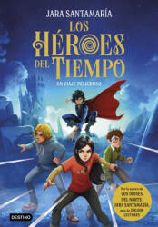 Los Héroes del Tiempo 1. Un viaje peligroso - JARA SANTAMARIA (2025)