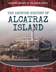Haunted History of Alcatraz Island (ISBN: 9781098292508)
