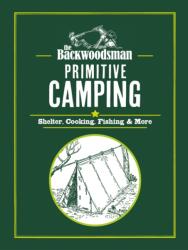 The Backwoodsman: Primitive Camping (ISBN: 9781634044233)