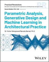 Parametric Analysis, Generative Design and Machine Learning in Architectural Practice (ISBN: 9781394197996)