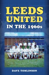 Leeds United in the 1960s (ISBN: 9781398125858)