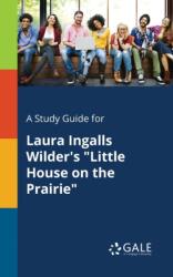 A Study Guide for Laura Ingalls Wilder's "Little House on the Prairie (ISBN: 9781375401098)