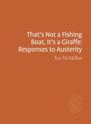 That's Not a Fishing Boat, It's a Giraffe: Responses to Austerity (ISBN: 9781912196753)