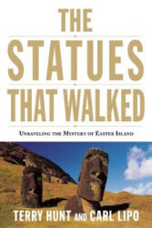 The Statues That Walked: Unraveling the Mystery of Easter Island - Terry Hunt, Carl Lipo (ISBN: 9781619020207)
