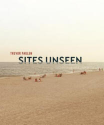 Trevor Paglen: Sites Unseen - John Jacob, Luke Skrebowski (ISBN: 9781911282334)