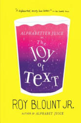 Alphabetter Juice: or, The Joy of Text - Roy Blount (ISBN: 9780374533373)