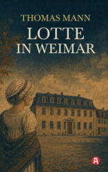 Lotte in Weimar - Thomas Mann (ISBN: 9783965451681)