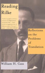 Reading Rilke Reflections On The Problems Of Translations - William H. Gass (ISBN: 9780465026227)