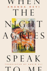 When the Night Agrees to Speak to Me - Ananda Devi, Kazim Ali (ISBN: 9781646051885)