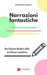 Narrazioni fantastiche. Da Gianni Rodari alla scrittura creativa - Francesco Melis (ISBN: 9788832040593)
