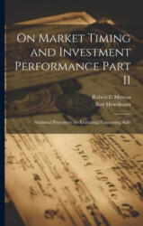 On Market Timing and Investment Performance Part II: Statistical Procedures for Evaluating Forecasting Skills - Robert C. Merton (ISBN: 9781021216878)