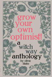 Grow Your Own Optimist! : A Witch Way Anthology - Olivie Blake (ISBN: 9781087995588)