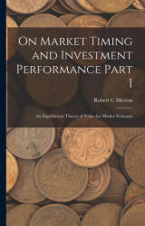 On Market Timing and Investment Performance Part I: An Equilibrium Theory of Value for Market Forecasts - Robert C Merton (ISBN: 9781016237277)