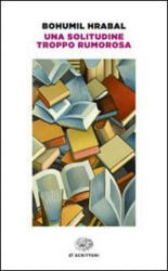 Una solitudine troppo rumorosa - Bohumil Hrabal, S. Corduas (ISBN: 9788806219161)