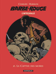 Barbe-Rouge - Intégrales - Tome 6 - La Captive des mores - Charlier Jean-Michel (2015)