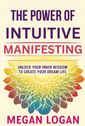 The Power of Intuitive Manifesting - Megan Logan (2024)
