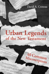 URBAN LEGENDS OF THE NEW TESTAMENT - David A. Croteau (2015)