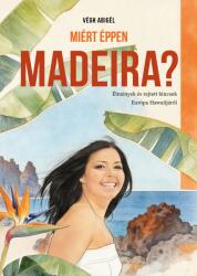 Miért éppen Madeira? (ISBN: 9786150250946)