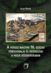 A hosszú magyar 16. század törésvonalai és értékelései a hazai közoktatásban (ISBN: 9786157042032)