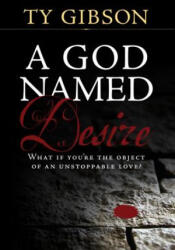 A God Named Desire - Ty Gibson (ISBN: 9780816355464)