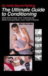 No Holds Barred Fighting: The Ultimate Guide to Conditioning - Mark Hatmaker (ISBN: 9781884654299)