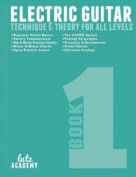 Electric Guitar: Technique & Theory for All Levels - Lutz Academy (ISBN: 9780692278154)