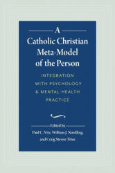 A Catholic Christian Meta-Model of the Person - Craig Steven Titus, Paul C. Vitz (ISBN: 9781733123501)