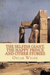 The Selfish Giant, the Happy Prince and Other Stories - Oscar Wilde (ISBN: 9781450543316)