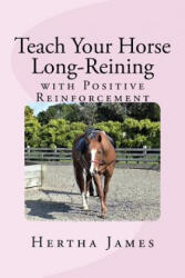 Teach Your Horse Long-Reining with Positive Reinforcement - Hertha James (ISBN: 9781976518195)
