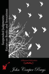 Suspended Judgments: Essays on Books and Sensations - John Cowper Powys (ISBN: 9781512126068)