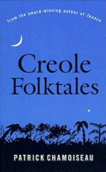 Creole Folktales - Patrick Chamoiseau, Patrick Chamoiseau, Linda Coverdale (ISBN: 9781565843967)