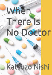 When There Is No Doctor - Katsuzo Nishi, John Mercola (2026)